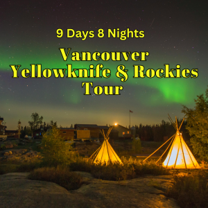 9D8N Vancouver Yellowknife and Rockies Tour