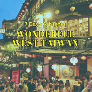 7D6N Wonderful West Taiwan