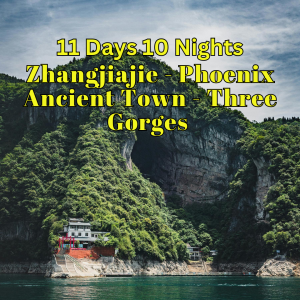 11D10N Zhangjiajie – Phoenix – Ancient Town – Three Gorges